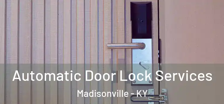 Automatic Door Lock Services Madisonville - KY