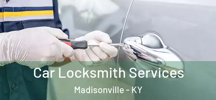  Car Locksmith Services Madisonville - KY