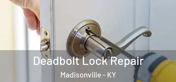  Deadbolt Lock Repair Madisonville - KY