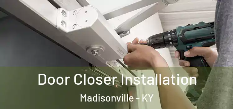  Door Closer Installation Madisonville - KY