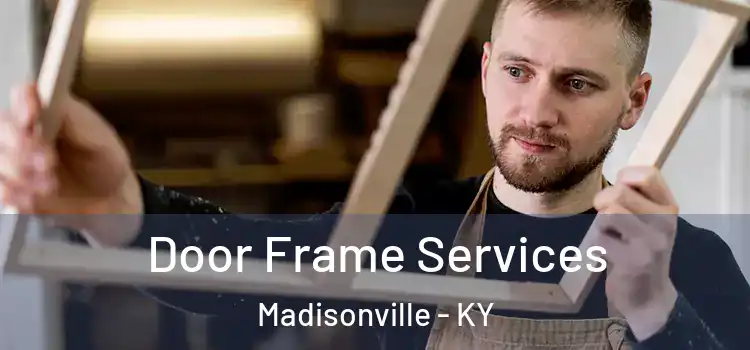  Door Frame Services Madisonville - KY