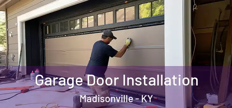  Garage Door Installation Madisonville - KY