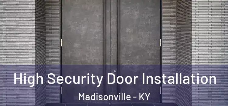  High Security Door Installation Madisonville - KY