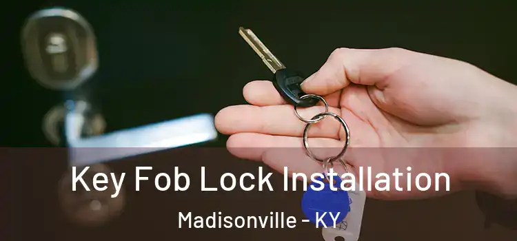 Key Fob Lock Installation Madisonville - KY