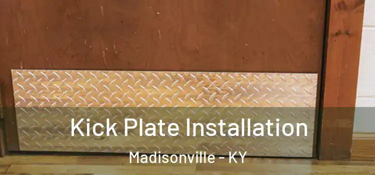  Kick Plate Installation Madisonville - KY