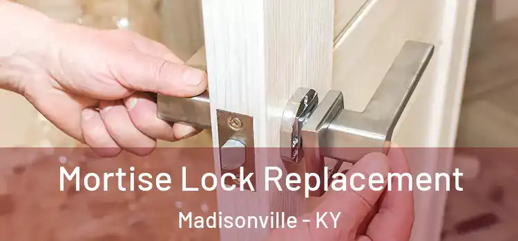  Mortise Lock Replacement Madisonville - KY
